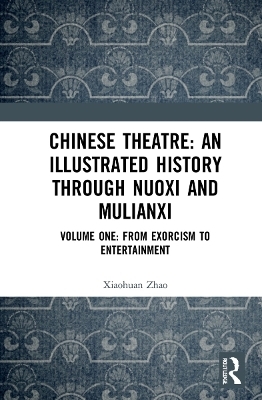 Chinese Theatre: An Illustrated History Through Nuoxi and Mulianxi