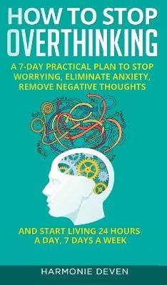 How to Stop Overthinking - Harmonie Deven