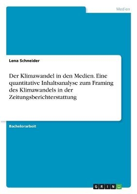 Der Klimawandel in den Medien. Eine quantitative Inhaltsanalyse zum Framing des Klimawandels in der Zeitungsberichterstattung