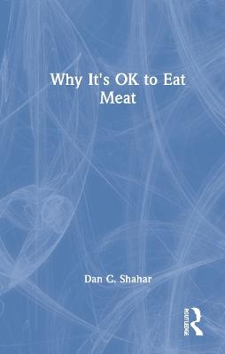 Why It's OK to Eat Meat - Dan C. Shahar