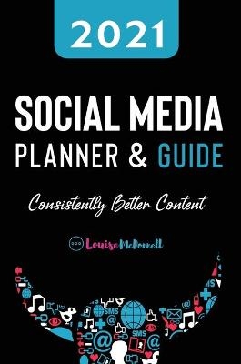 2021 Social Media Planner And Guide - Consistently Better Content - Louise Mcdonnell