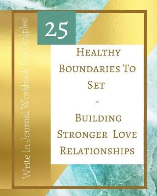 25 Healthy Boundaries To Set - Building Stronger Love Relationships - Write In Journal Workbook For Couples - Teal Gold -  Toqeph