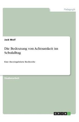 Die Bedeutung von Achtsamkeit im Schulalltag - Jack Wolf