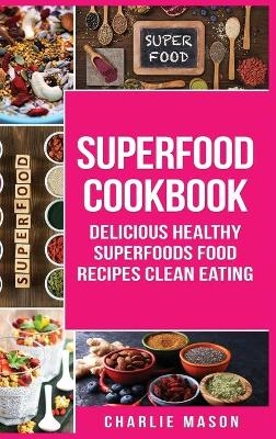 Superfood Cookbook Delicious Healthy Superfoods Food Recipes Clean Eating