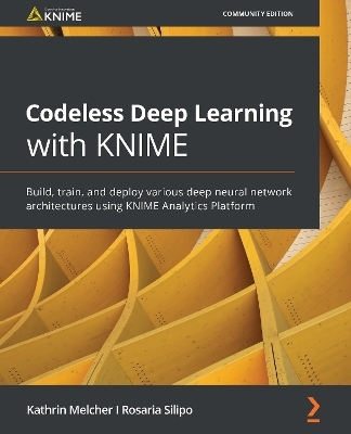Codeless Deep Learning with KNIME - Kathrin Melcher, Rosaria Silipo