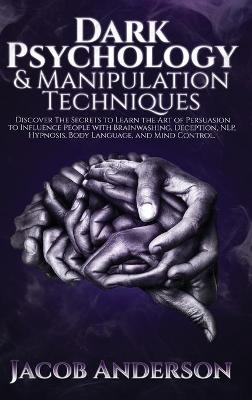 Dark Psychology and Manipulation Techniques - Jacob Anderson