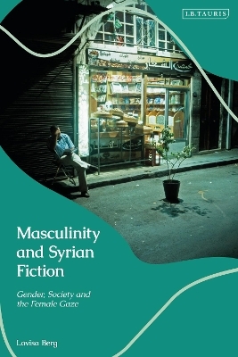 Masculinity and Syrian Fiction - Lovisa Berg