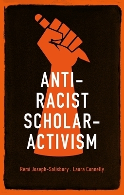 Anti-Racist Scholar-Activism - Remi Joseph-Salisbury, Laura Connelly