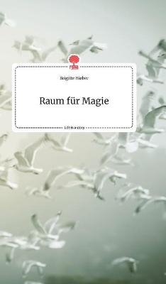 Raum f&Atilde;&frac14;r Magie. Life is a Story - story.one - Brigitte Hieber