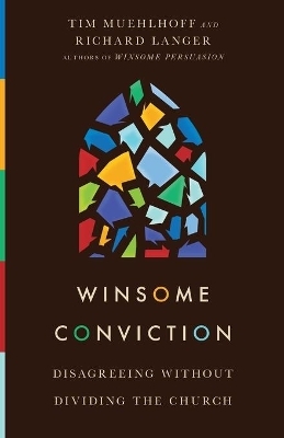Winsome Conviction &ndash; Disagreeing Without Dividing the Church - Tim Muehlhoff, Richard Langer