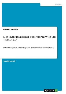 Der Heilsspiegelaltar von Konrad Witz um 1400-1446 - Markus Stricker