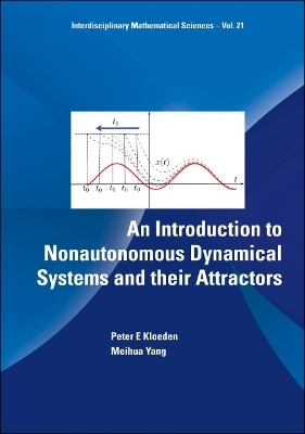 Introduction To Nonautonomous Dynamical Systems And Their Attractors, An - Peter Kloeden, Meihua Yang