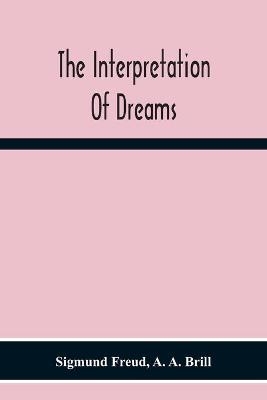 The Interpretation Of Dreams - Sigmund Freud, A A Brill