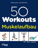 50 Workouts &ndash; Muskelaufbau - Thorsten Tschirner