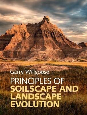 Principles of Soilscape and Landscape Evolution - Garry Willgoose