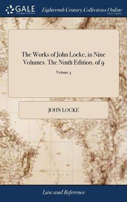 The Works of John Locke, in Nine Volumes. The Ninth Edition. of 9; Volume 3