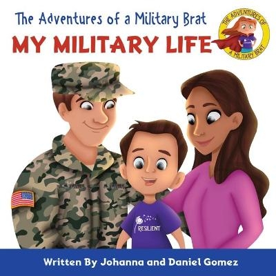 The Adventures of a Military Brat - Johanna K Gomez, Daniel A Gomez