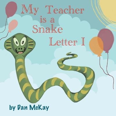 My Teacher is a Snake The letter I - Dan McKay