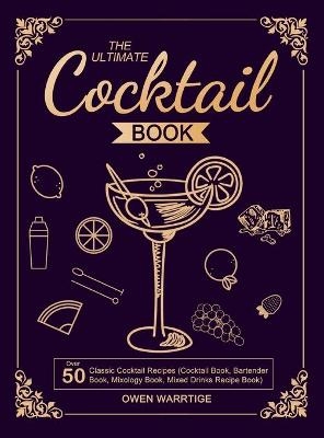 The Ultimate Cocktail Book - Owen Warrtige