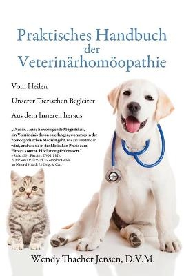 Praktisches Handbuch der Veterinärhomöopathie - D V M Wendy Thacher Jensen