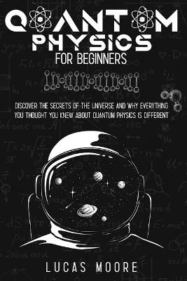 Quantum Physics For Beginners Guide - Lucas Moore