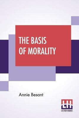 The Basis Of Morality - Annie Besant