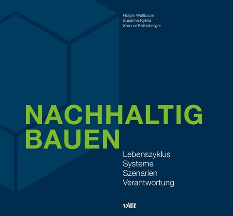 Nachhaltig Bauen -  Holger Wallbaum,  Susanne Kytzia,  Samuel Kellenberger