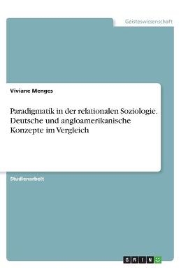 Paradigmatik in der relationalen Soziologie. Deutsche und angloamerikanische Konzepte im Vergleich