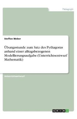Übungsstunde zum Satz des Pythagoras anhand einer alltagsbezogenen Modellierungsaufgabe (Unterrichtsentwurf Mathematik)