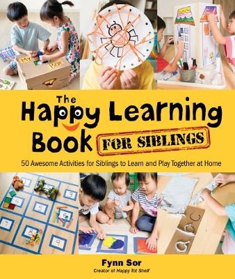 Happy Learning Book For Siblings, The: 50 Awesome Activities For Siblings To Learn And Play Together At Home - Fynn Fang Ting Sor