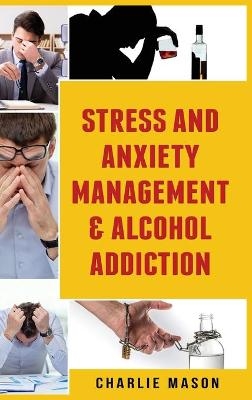 Stress And Anxiety Management & Alcohol Addiction