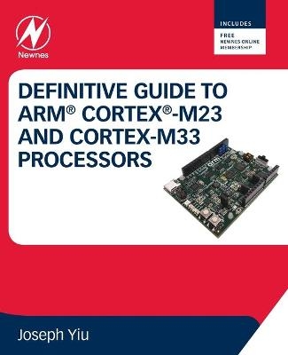 Definitive Guide to Arm Cortex-M23 and Cortex-M33 Processors - Joseph Yiu