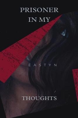 Prisoner In My Thoughts -  Eastyn