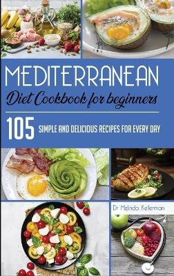 Mediterranean Diet Cookbook for Beginners - Melinda Kellerman