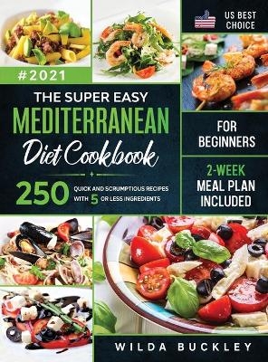 The Super Easy Mediterranean diet Cookbook for Beginners - Wilda Buckley