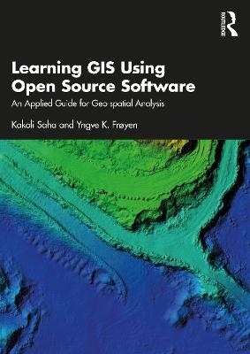 Learning GIS Using Open Source Software - Kakoli Saha, Yngve K. Fr&oslash;yen