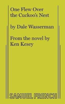 One Flew Over the Cuckoo's Nest - Dale Wasserman, Ken Kesey