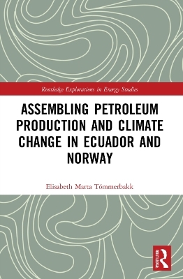 Assembling Petroleum Production and Climate Change in Ecuador and Norway - Elisabeth Marta T&oacute;mmerbakk