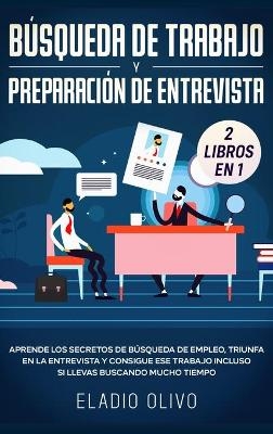 Búsqueda de trabajo y preparación de entrevista 2 libros en 1 - Eladio Olivo