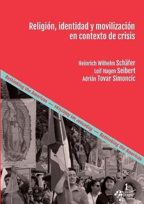 Religi&oacute;n, identidad y movilizaci&oacute;n en contexto de crisis - Heinrich Wilhelm Sch&auml;fer, Leif-Hagen Seibert, Adri&aacute;n Tovar Simoncic