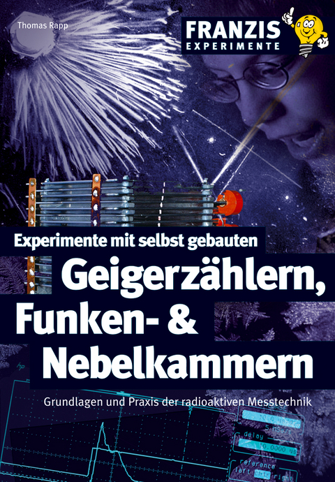 Experimente mit selbst gebauten Geigerz&auml;hlern, Funken- und Nebelkammern - Thomas Rapp