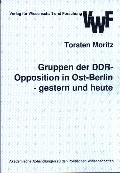 Gruppen der DDR-Opposition in Ost-Berlin gestern und heute -  Torsten Moritz