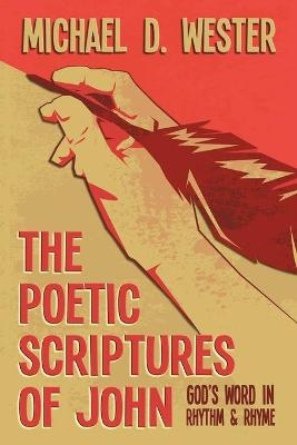 The Poetic Scriptures of John - Michael D Wester