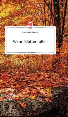 Wenn Bl&auml;tter fallen. Life is a Story - story.one - Anna Maria Sauseng