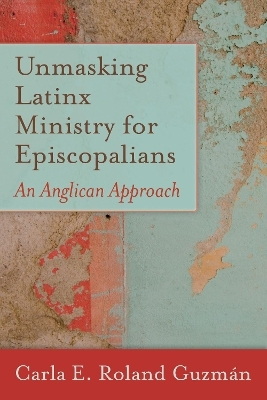 Unmasking Latinx Ministry for Episcopalians - Carla E. Roland Guzm&aacute;n