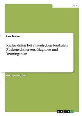 Krafttraining bei chronischen lumbalen R&Atilde;&frac14;ckenschmerzen. Diagnose und Trainingsplan - Lars Teichert