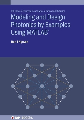 Modeling and Design Photonics by Examples Using MATLAB&reg; - Dan T Nguyen