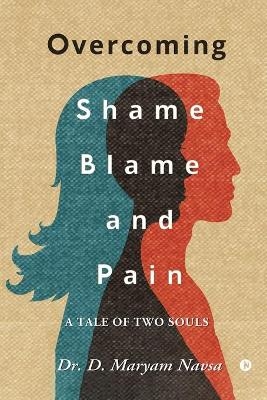 Overcoming Shame Blame and Pain -  Dr D Maryam Navsa