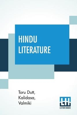Hindu Literature - Toru Dutt,  Kalidasa,  Valmiki