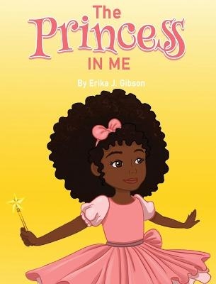 The Princess in Me - Erika J Gibson